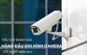 hãng đầu ghi hình camera tốt nhất